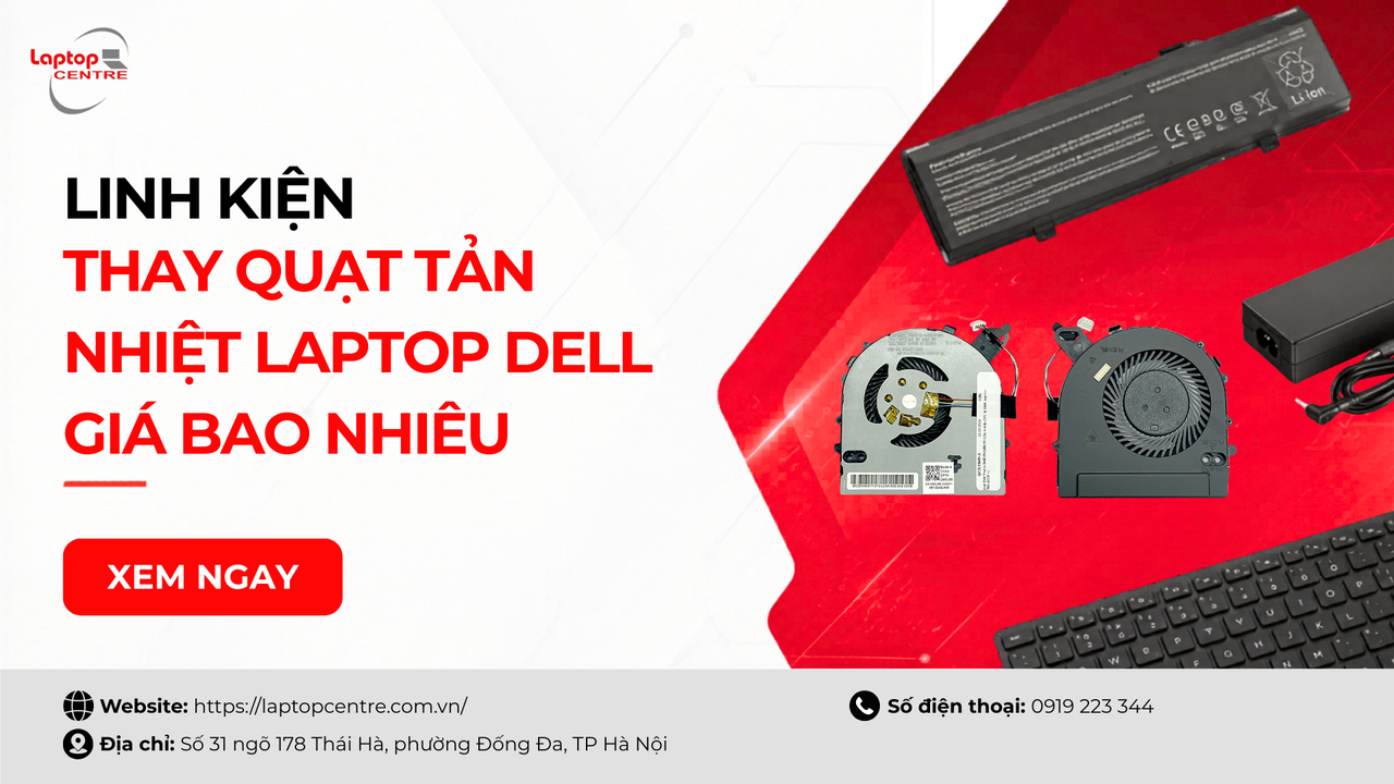 Thay quạt tản nhiệt laptop dell giá bao nhiêu? Bảng giá tham khảo
