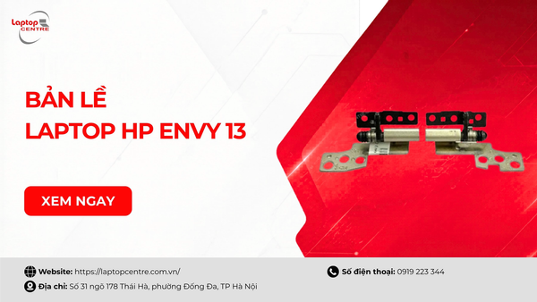 Khi nào nên thay bản lề laptop HP Envy 13? Dấu hiệu nhận biết và báo giá