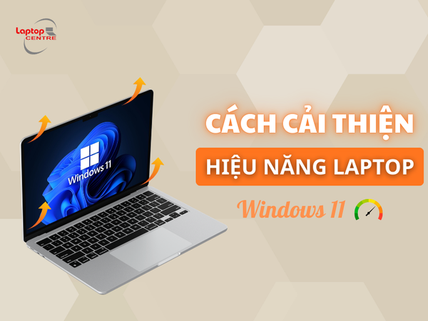 Cách cải thiện hiệu năng laptop trên Windows 11