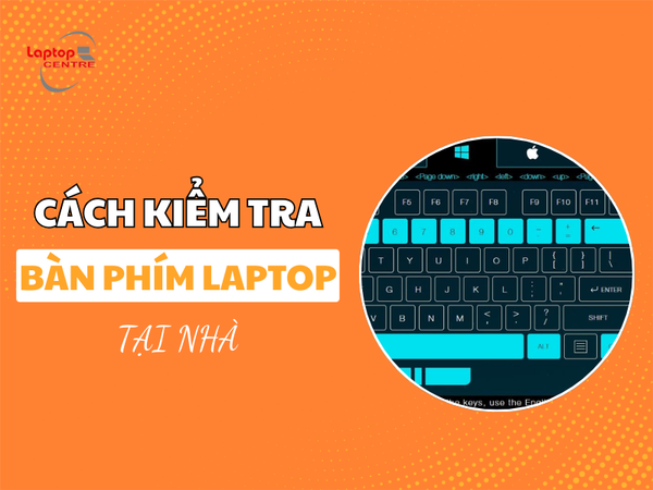 Cách kiểm tra bàn phím laptop tại nhà đơn giản