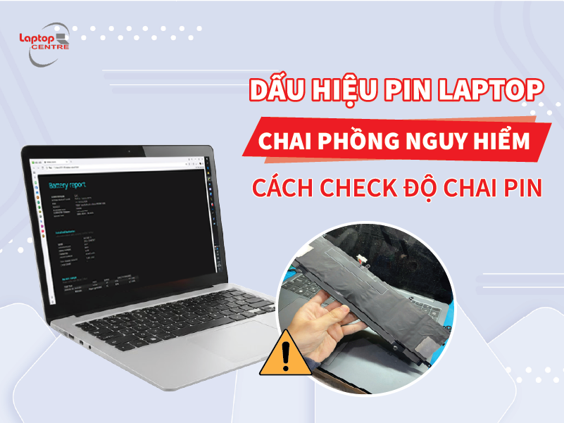 Dấu hiệu pin laptop bị chai phồng nguy hiểm & Cách check độ chai pin