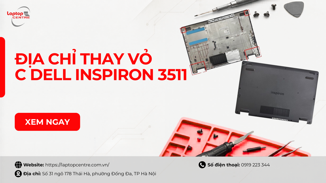 Địa chỉ thay vỏ Dell Inspiron 3511 (Dùng chung 3510, 3515, 3520) chính hãng, lấy liền