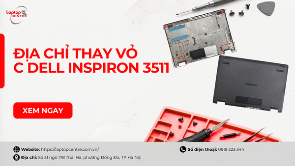 Địa chỉ thay vỏ Dell Inspiron 3511 (Dùng chung 3510, 3515, 3520) chính hãng, lấy liền