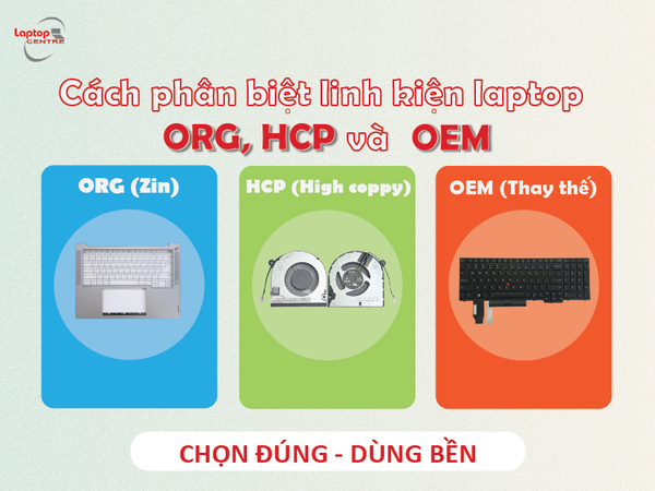 Cách phân biệt linh kiện laptop ORG, HCP và OEM