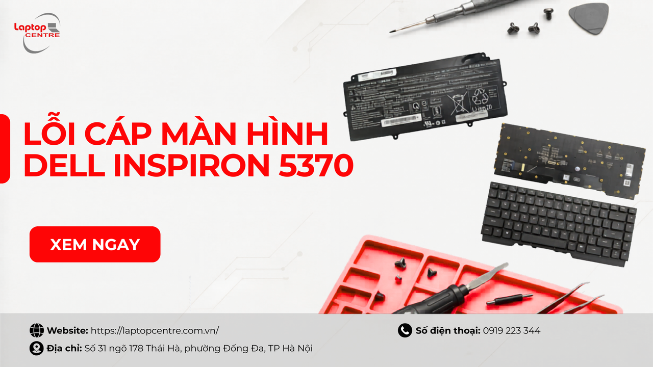 Nguyên nhân và cách khắc phục lỗi cáp màn hình Dell Inspiron 5370