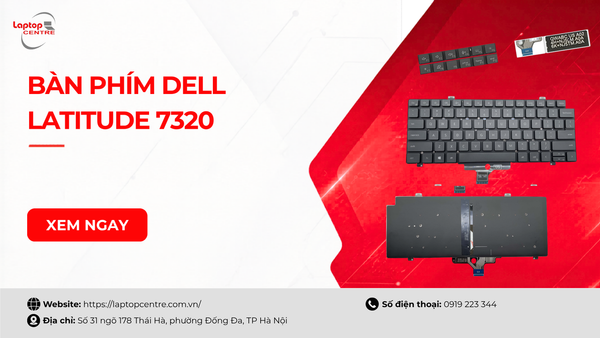 Mua bàn phím dell latitude 7320 chính hãng, chất lượng ở đâu?