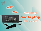 Nên dùng sạc laptop OEM hay ORG?
