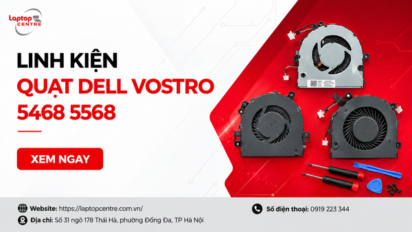 Quạt Dell Vostro 5468 5568 có tốt không? Mua ở đâu chất lượng?