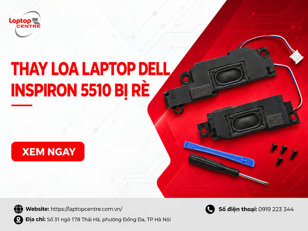Nguyên nhân và quy trình thay loa laptop Dell Inspiron 5510 bị rè