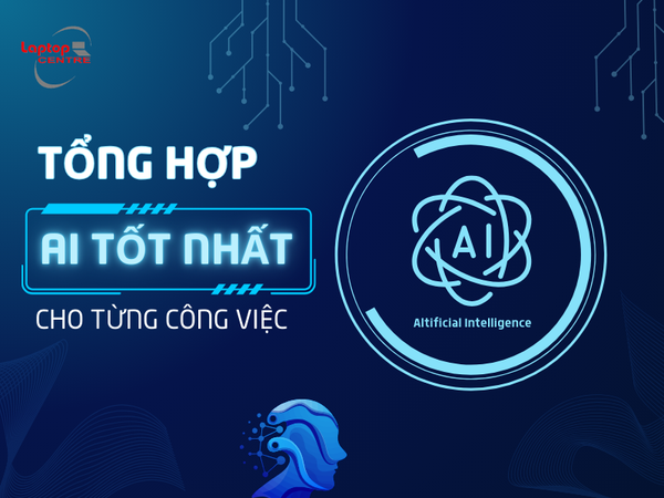 Tổng hợp những AI tốt nhất cho từng công việc