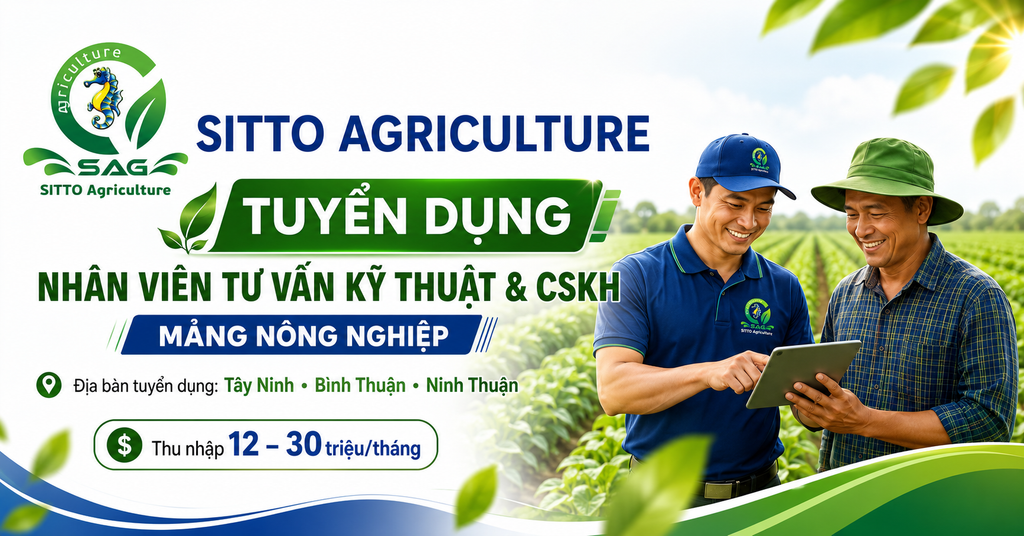 Sitto Agriculture tuyển dụng Nhân viên Tư vấn Kỹ thuật và Chăm sóc khách hàng mảng Nông nghiệp