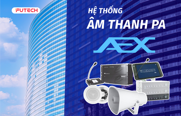 Nhà phân phối được ủy quyền của Giải pháp âm thanh thông báo PA AEX tại Việt Nam