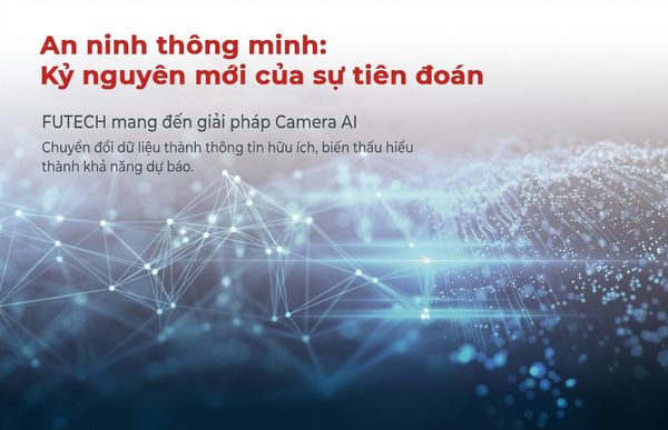 Giải pháp Camera AI & Nhận dạng thông minh - Kỷ nguyên An ninh Chủ động 4.0