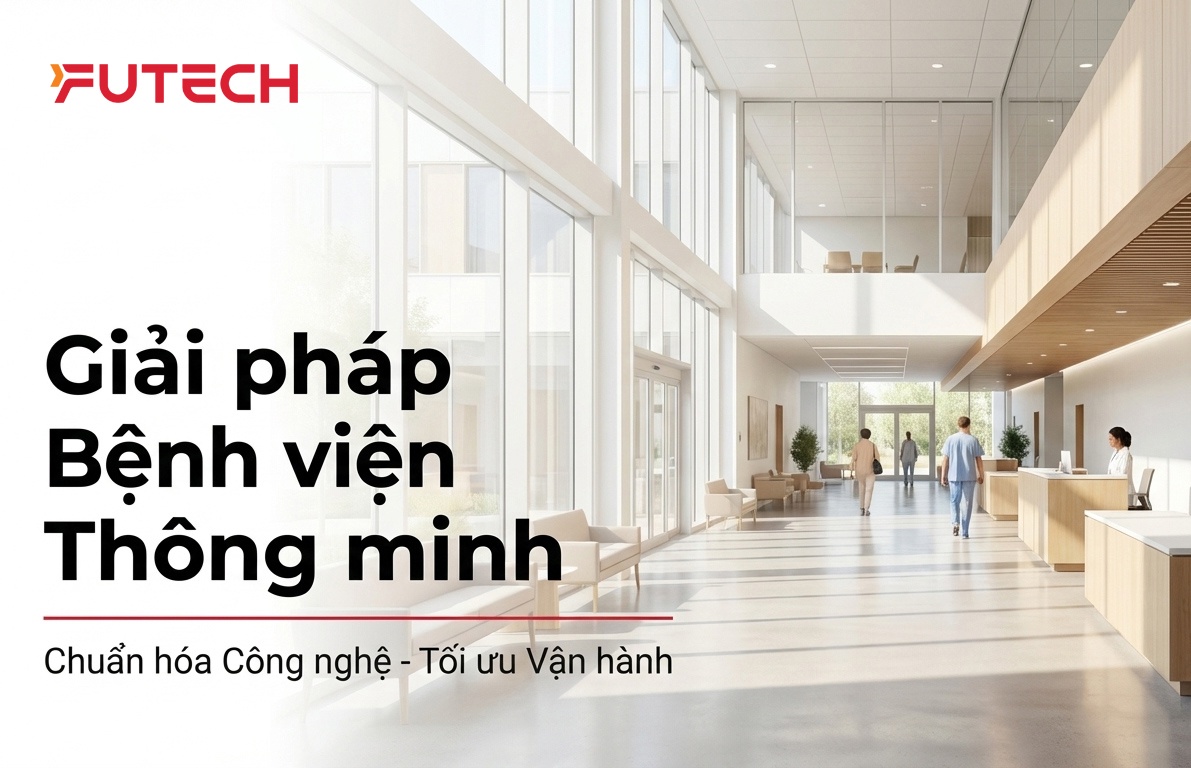 Giải pháp Bệnh viện Thông minh: Chuẩn hóa Công nghệ - Tối ưu Vận hành