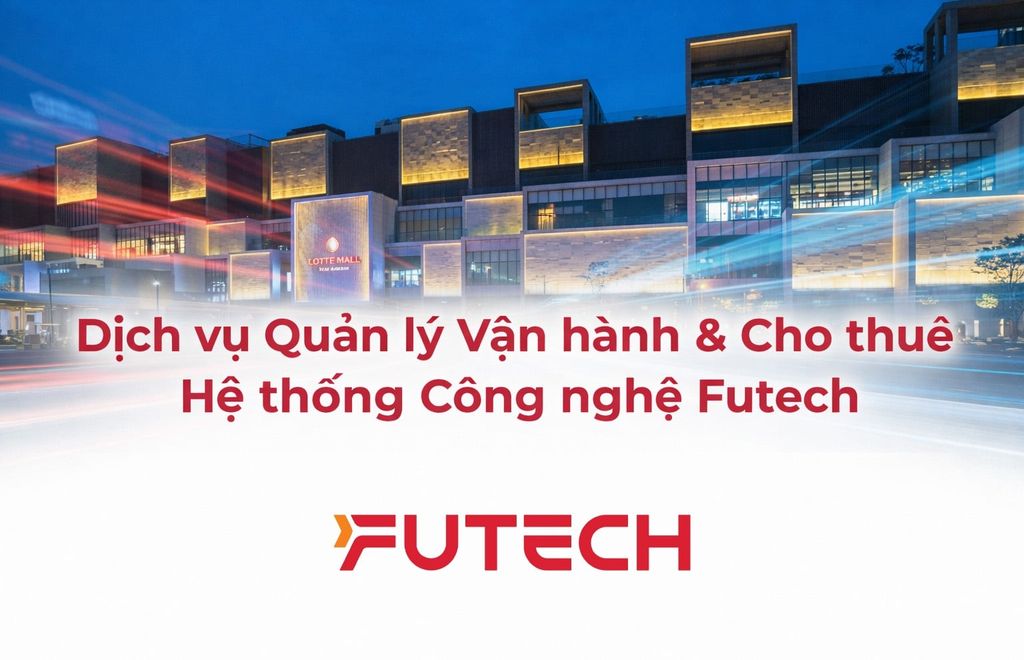 Dịch vụ Quản lý Vận hành & Cho thuê Hệ thống Công nghệ Futech
