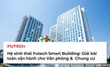 Hệ sinh thái Futech Smart Building: Giải bài toán vận hành cho Văn phòng & Chung cư