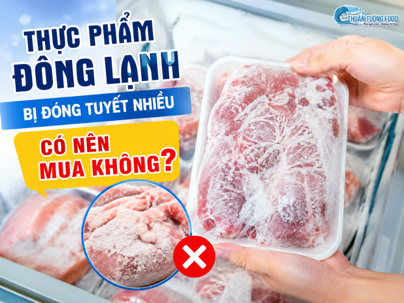 Thực phẩm đông lạnh bị đóng tuyết nhiều có nên mua không?