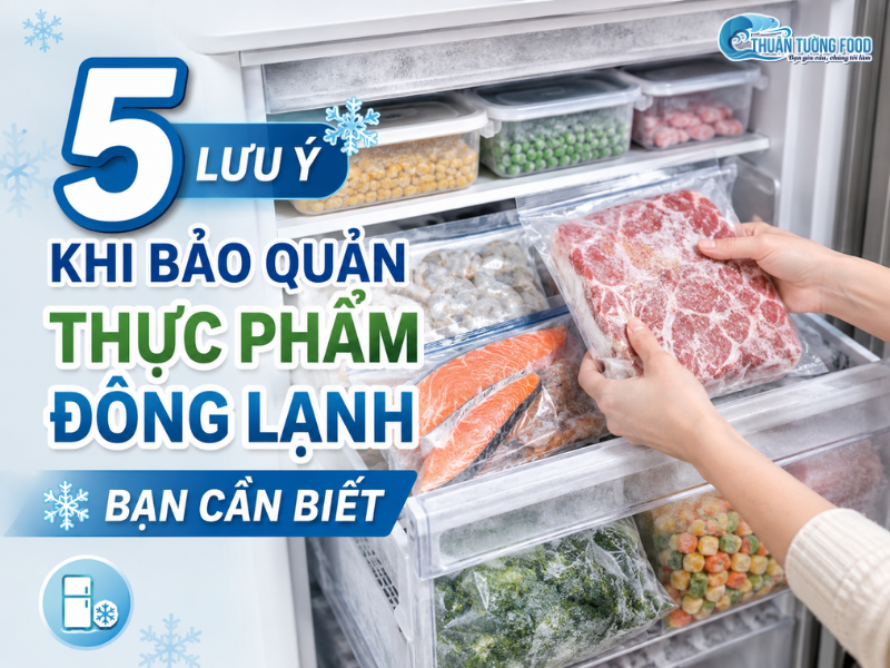 5 lưu ý khi bảo quản thực phẩm đông lạnh bạn cần biết