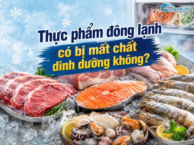 Thực phẩm đông lạnh có bị mất chất dinh dưỡng không?