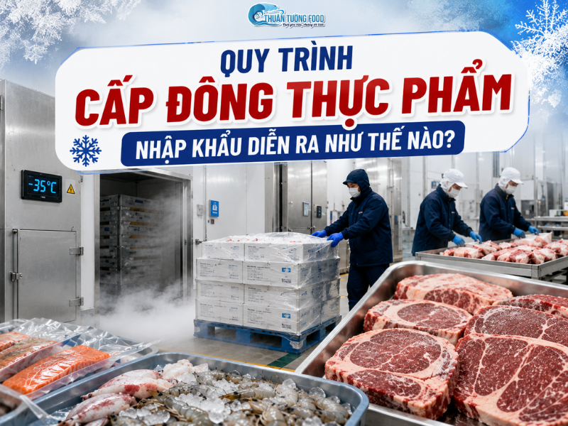 Quy trình cấp đông thực phẩm nhập khẩu diễn ra như thế nào?