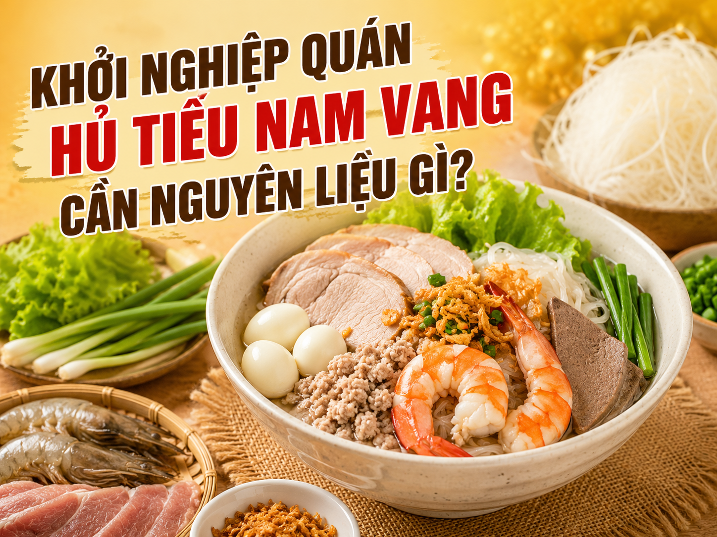 Khởi Nghiệp Quán Hủ Tiếu Nam Vang Cần Nguyên Liệu Gì?