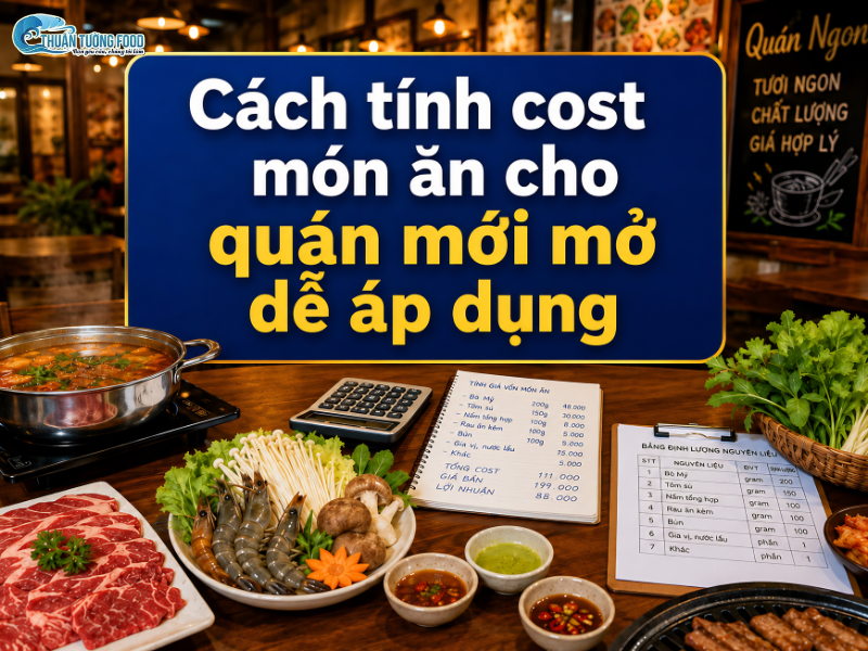 Cách tính cost món ăn cho quán mới mở dễ áp dụng