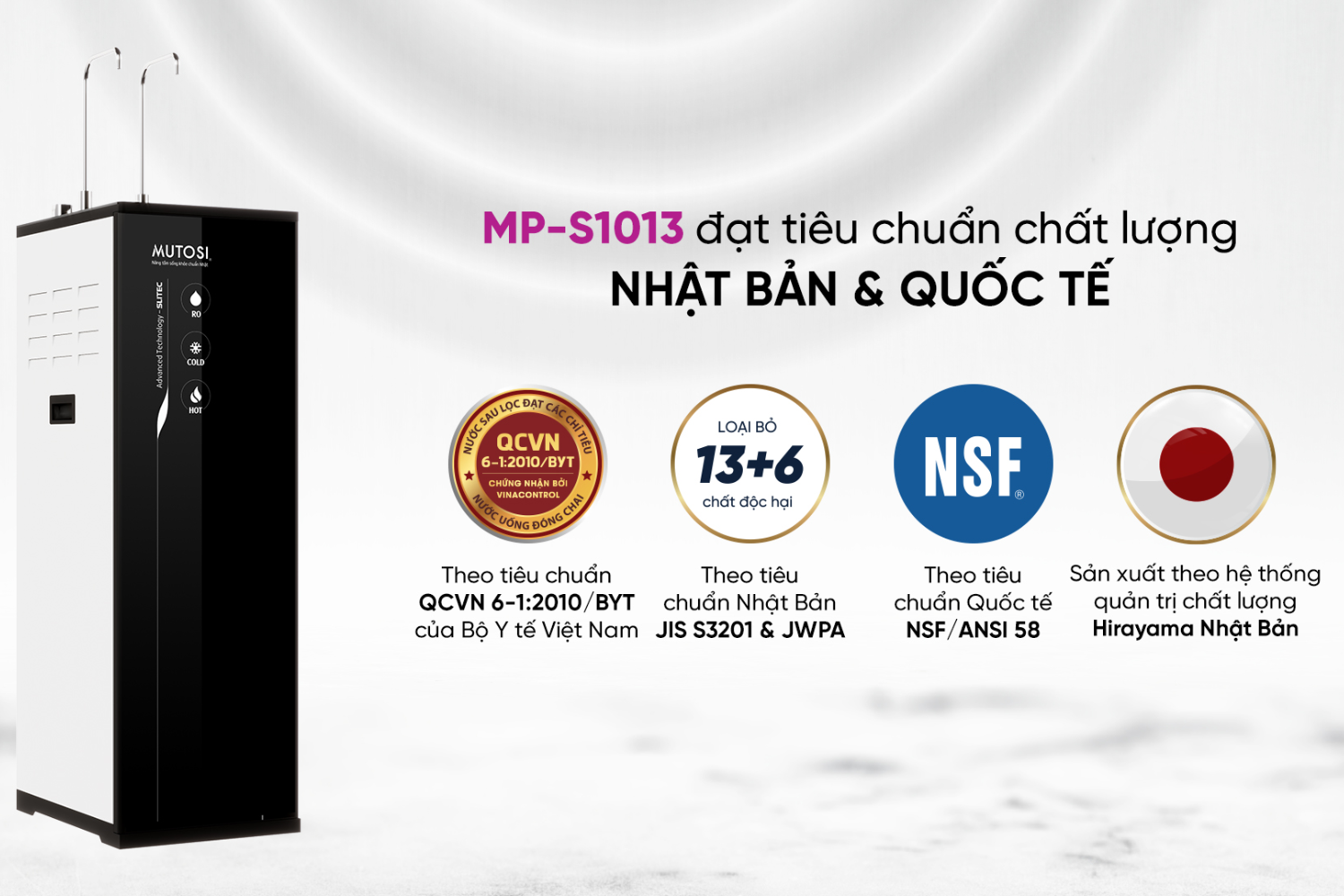 Máy lọc nước Mutosi MP-S1013 đáp ứng các tiêu chuẩn cao nhất