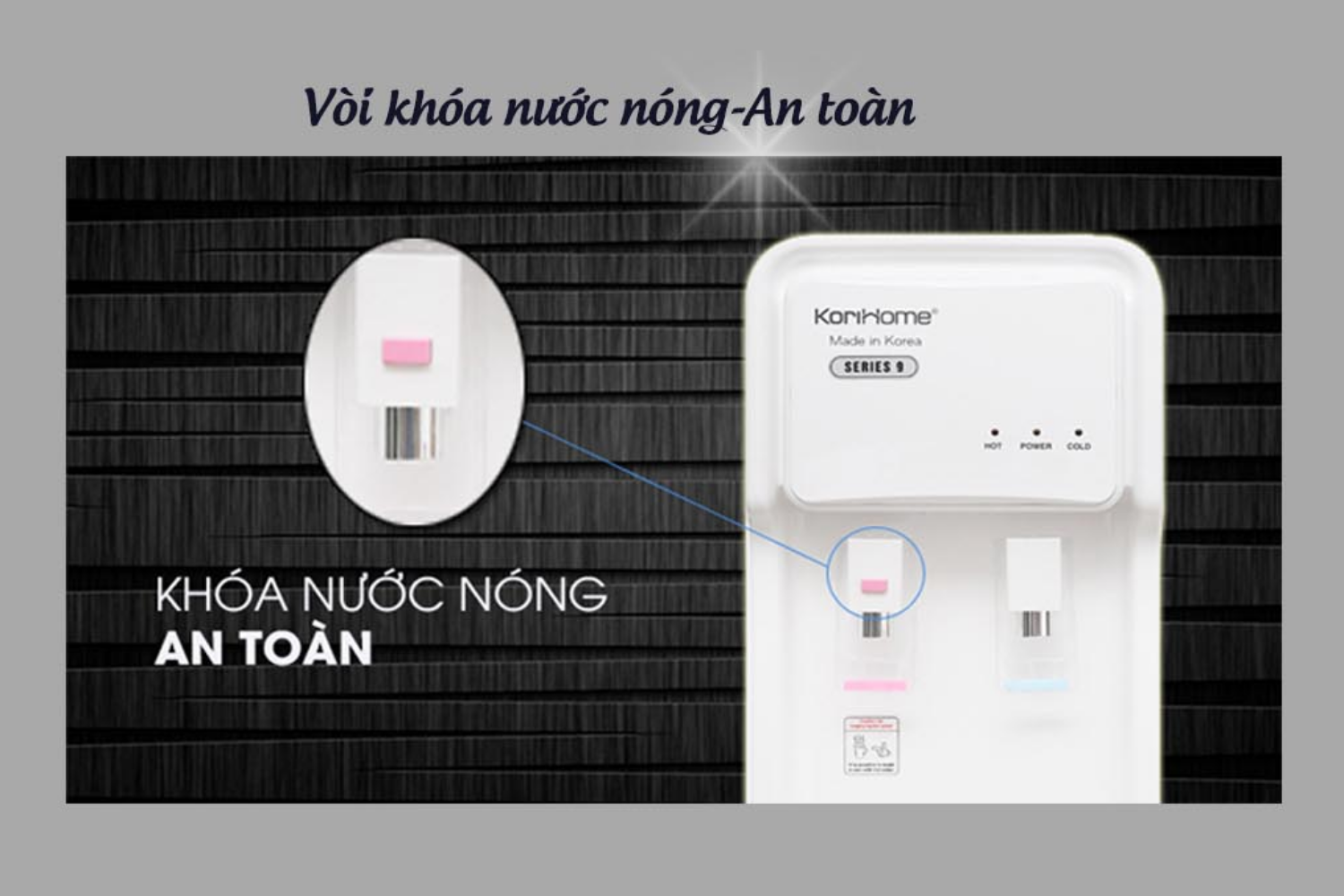 Ngay trên vòi nước nóng trang bị khóa an toàn bảo vệ trẻ em