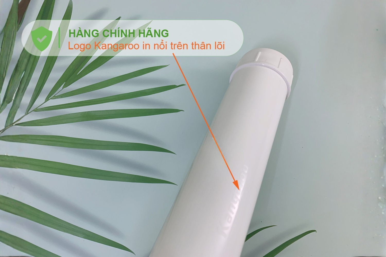 Thân lõi chính hãng luôn có chữ “Kangaroo” và mũi tên hướng dòng chảy dập nổi sắc nét,
