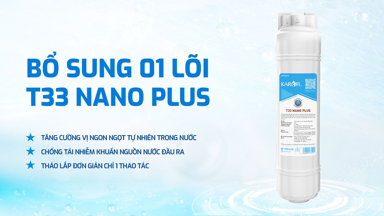 Bộ Lõi T33 Nano Plus giúp tăng khả năng ổn định vị ngọt tự nhiên trong nước