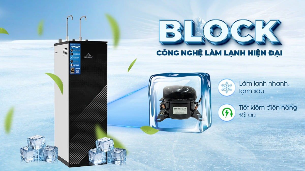 Công nghệ Block tiên tiến, làm lạnh nhanh chóng