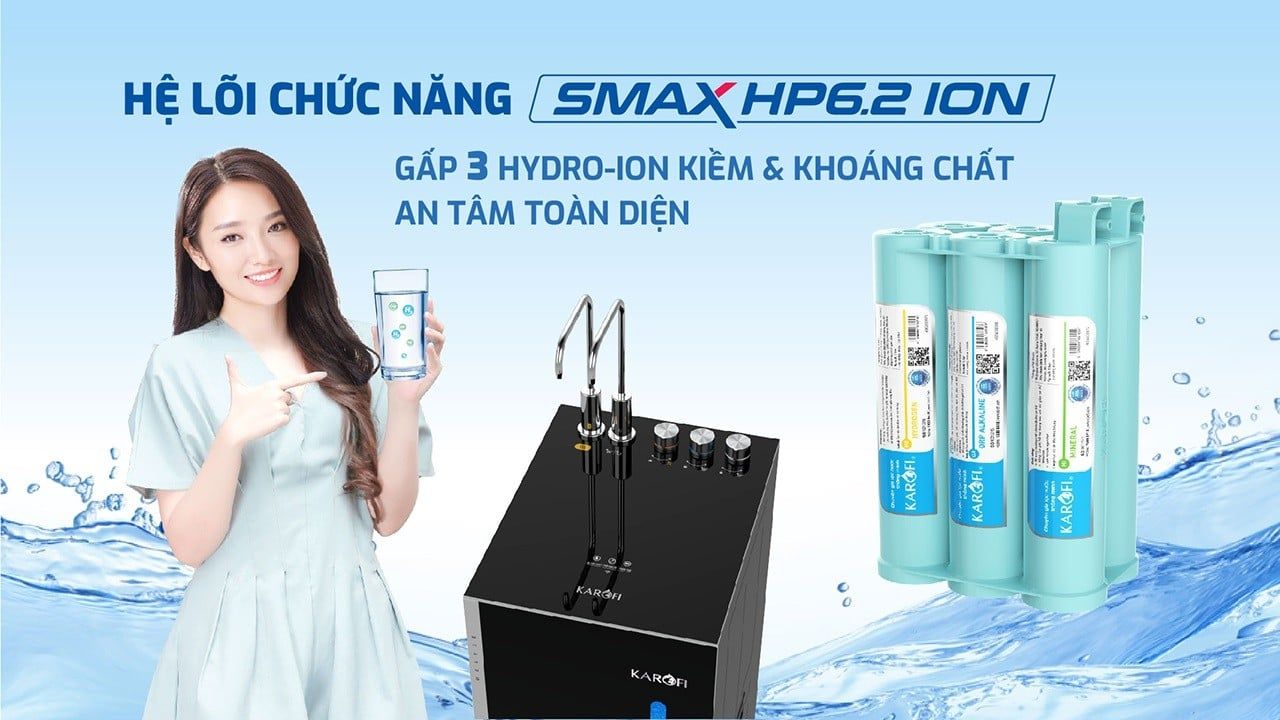 Hệ lõi SMAX HP6.2 ion - Gấp 3 Hydro-ion kiềm - Khoáng chất - An tâm toàn diện