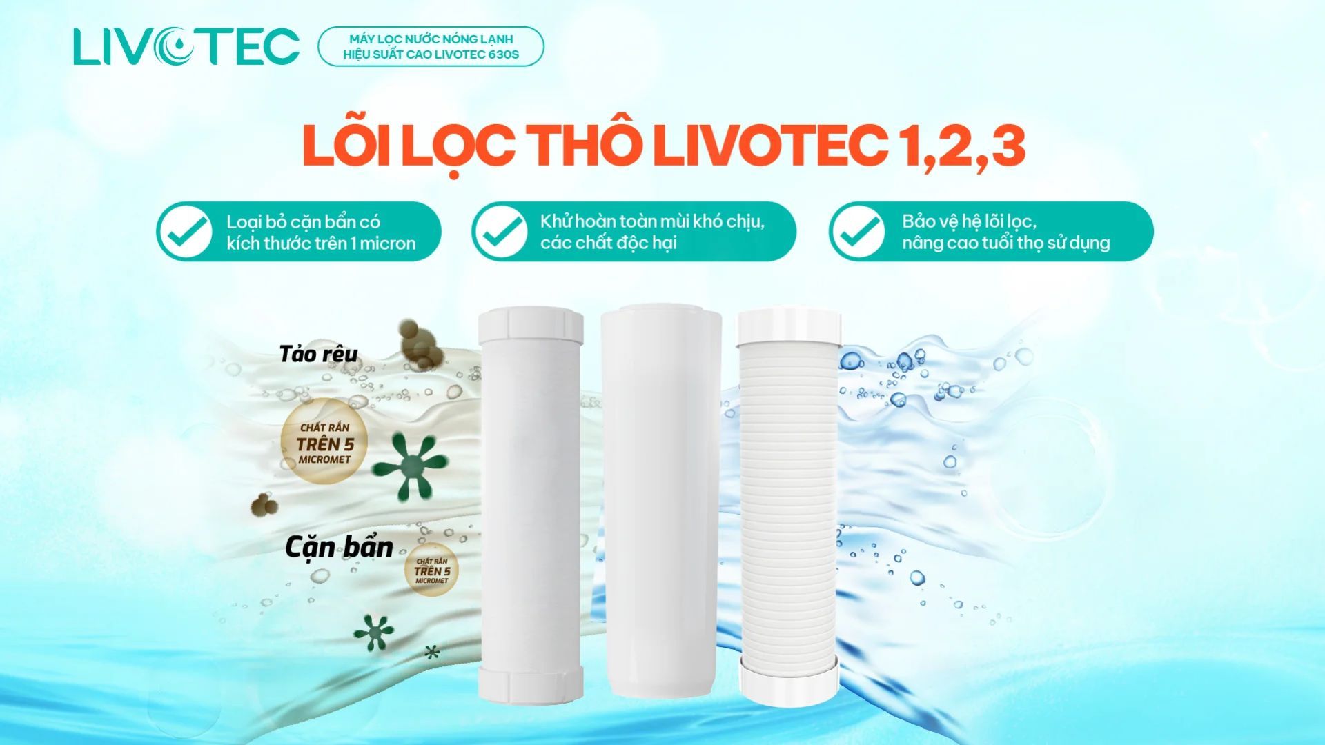 Hệ lõi lọc thô Livotec 1 – 2 – 3 loại bỏ cặn bẩn ở lớp đầu tiên