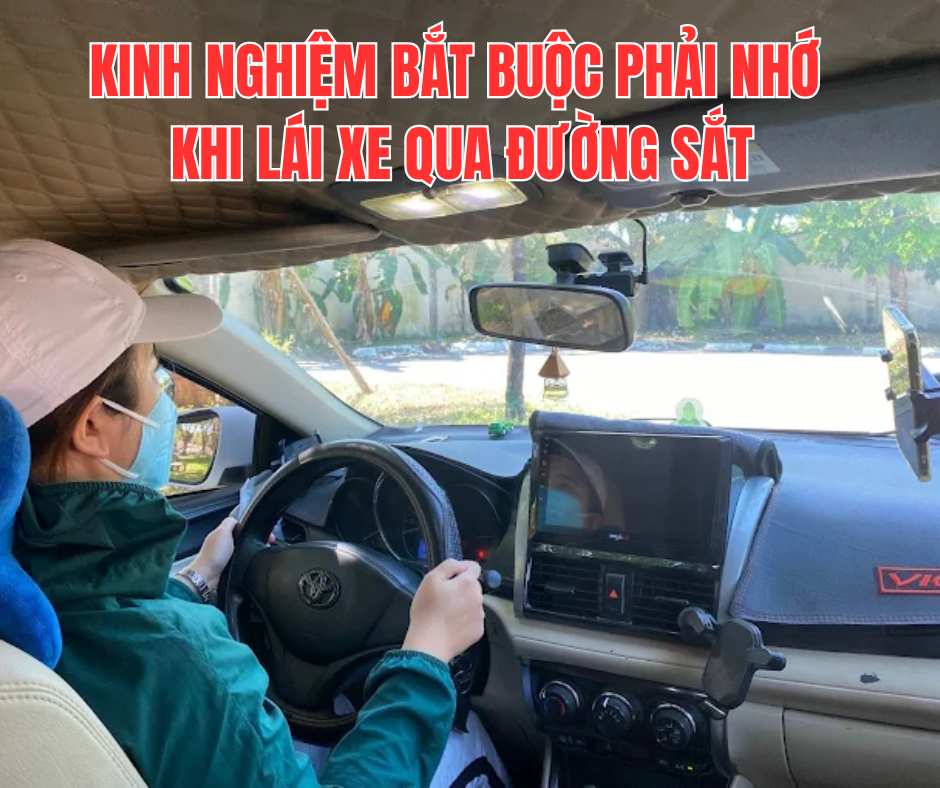 5+ KINH NGHIỆM BẮT BUỘC PHẢI NHỚ KHI LÁI XE QUA ĐƯỜNG SẮT