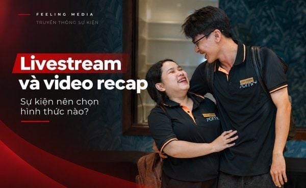 Livestream và video recap: Sự kiện nên chọn hình thức nào?