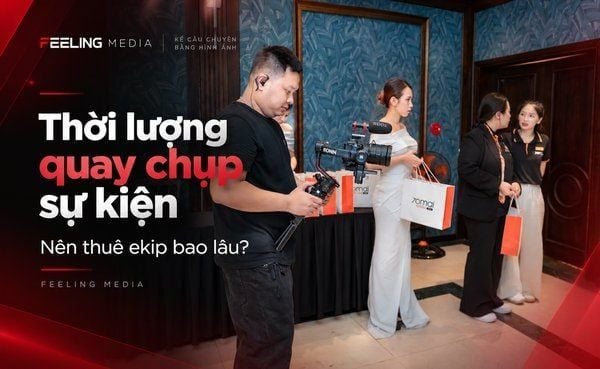 Thời lượng quay chụp sự kiện: Nên thuê ekip bao lâu?