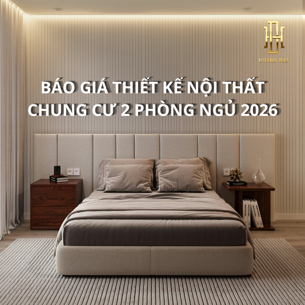 BÁO GIÁ THIẾT KẾ NỘI THẤT CHUNG CƯ 2 PHÒNG NGỦ MỚI NHẤT 2026