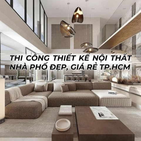 Thi công thiết kế nội thất nhà phố đẹp, giá rẻ TP.HCM