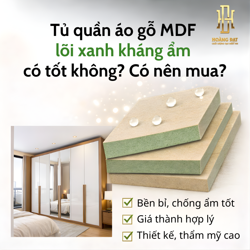 Tủ quần áo gỗ MDF lõi xanh kháng ẩm có tốt không? Có nên mua?