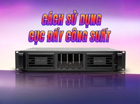 Sử Dụng Cục Đẩy - Hướng Dẫn Chọn Đẩy Đúng Cách