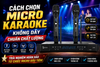 Cách Chọn Micro Karaoke Không Dây Chuẩn Chất Lượng, Trải Nghiệm Hoàn Hảo Từ Chiếc Micro Đầu Tiên