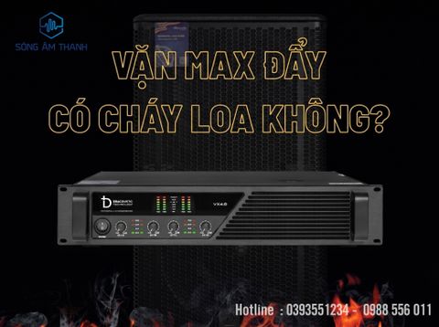 Vặn Max Đẩy Có Cháy Loa Không? Cách Setup Đúng, An Toàn