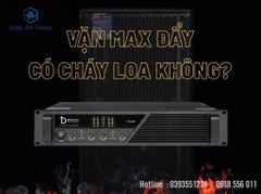 Vặn Max Đẩy Có Cháy Loa Không? Cách Setup Đúng, An Toàn