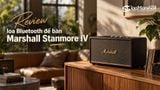 Review loa Bluetooth để bàn Marshall Stanmore IV
