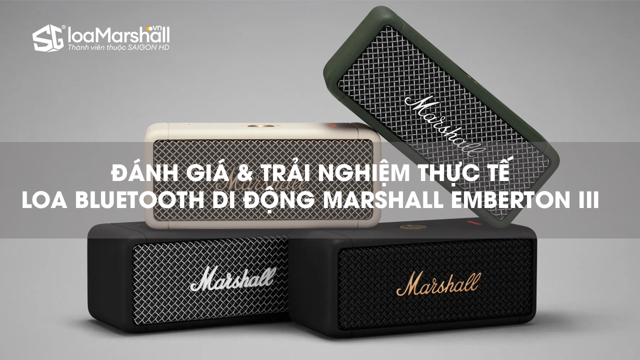 Review thực tế loa Bluetooth di động Marshall Emberton III – Nhỏ gọn, cá tính và “chất Marshall” rõ rệt