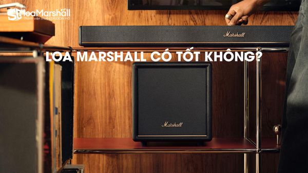 Loa Marshall có tốt không? Có đáng mua không? Mua loa Marshall ở đâu uy tín chính hãng?