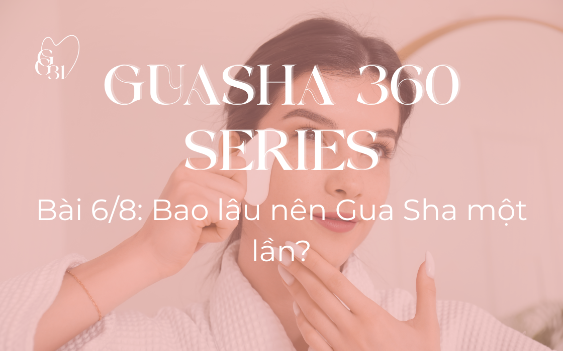 BAO LÂU NÊN GUA SHA MỘT LẦN?