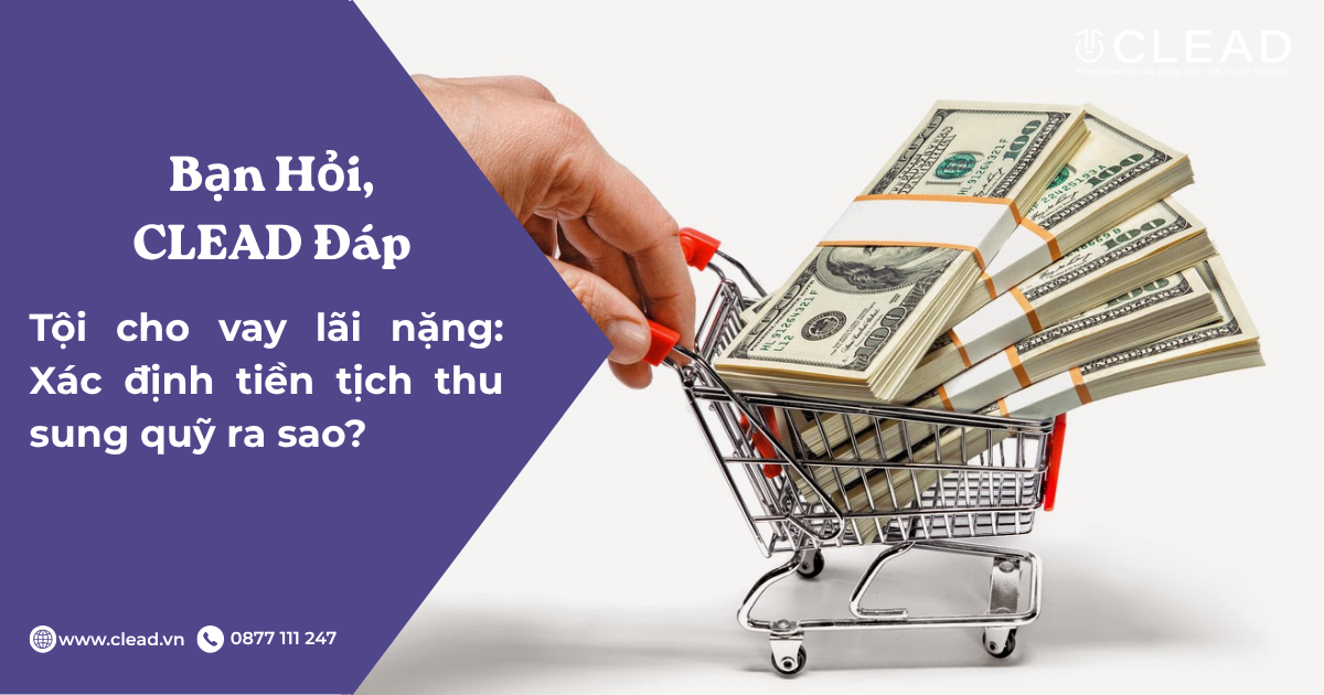Tội cho vay lãi nặng: Xác định tiền tịch thu sung quỹ ra sao?
