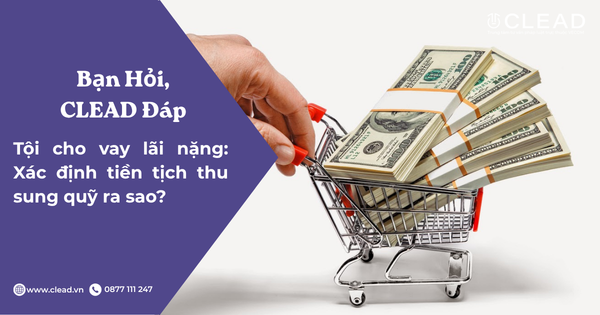 Tội cho vay lãi nặng: Xác định tiền tịch thu sung quỹ ra sao?