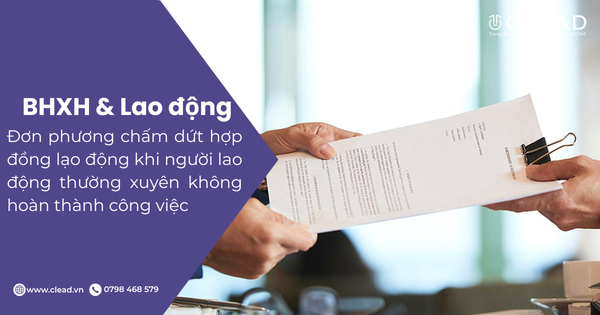 Đơn phương chấm dứt hợp đồng lạo động khi người lao động thường xuyên không hoàn thành công việc